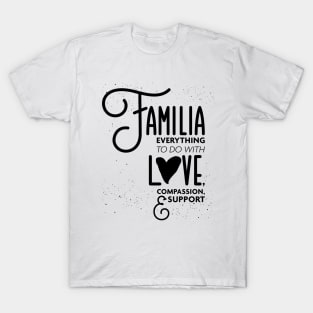 Familia Everything To Do with Love Compassion and Support v3 T-Shirt